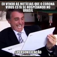 EU VENDO AS NOTÍCIAS QUE O CORONA VÍRUS ESTÁ SE HOSPEDANDO NO BRASIL#PERSONIFICAÇÃO