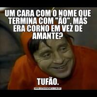 UM CARA COM O NOME QUE TERMINA COM 
