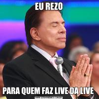 EU REZOPARA QUEM FAZ LIVE DA LIVE 