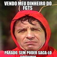 VENDO MEU DINHEIRO DO FGTS PARADO, SEM PODER SACA-LO