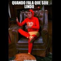 QUANDO FALA QUE SOU LINDO  