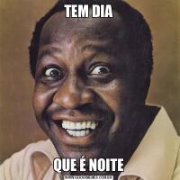 TEM DIAQUE É NOITE