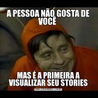 A PESSOA NÃO GOSTA DE VOCÊ MAS É A PRIMEIRA A VISUALIZAR SEU STORIES