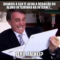 QUANDO A GENTE ACHA A REDAÇÃO DO ALUNO INTEIRINHA NA INTERNET...ZERO, TALKEI?