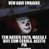 VEM AQUI EMBAIXOTEM BATATA FRITA, MASSA E BIFE COM CEBOLA. ACEITO PIX