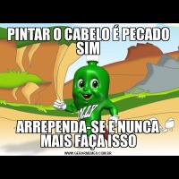 PINTAR O CABELO É PECADO SIMARREPENDA-SE E NUNCA MAIS FAÇA ISSO