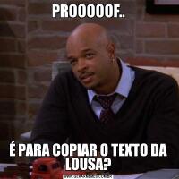 PROOOOOF..É PARA COPIAR O TEXTO DA LOUSA?