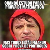 QUANDO ESTUDO PARA A PROVA DE MATEMÁTICAMAS TODOS ESTÃO FALANDO SOBRE PROVA DE PORTUGUÊS