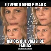 EU VENDO MEUS E-MAILSDEPOIS QUE VOLTEI DE FÉRIAS