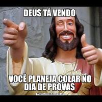DEUS TÁ VENDO VOCÊ PLANEJA COLAR NO DIA DE PROVAS 