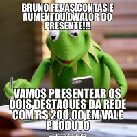 BRUNO FEZ AS CONTAS E AUMENTOU O VALOR DO PRESENTE!!!VAMOS PRESENTEAR OS DOIS DESTAQUES DA REDE COM R$ 200,00 EM VALE PRODUTO