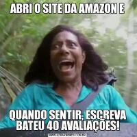 ABRI O SITE DA AMAZON EQUANDO SENTIR, ESCREVA BATEU 40 AVALIAÇÕES!