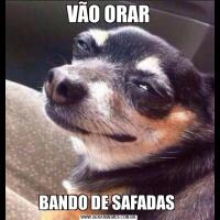 VÃO ORARBANDO DE SAFADAS 