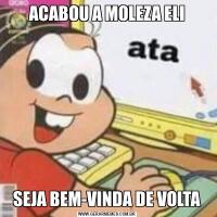 ACABOU A MOLEZA ELISEJA BEM-VINDA DE VOLTA
