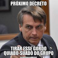 PRÓXIMO DECRETOTIRAR ESSE GORDO QUIABO-SUADO DO GRUPO