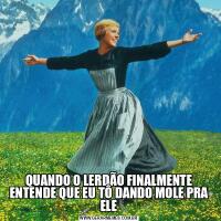 QUANDO O LERDÃO FINALMENTE ENTENDE QUE EU TÔ DANDO MOLE PRA ELE