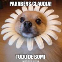 PARABÉNS CLAUDIA!TUDO DE BOM!