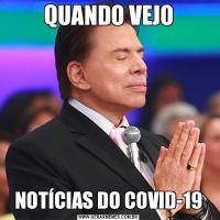 QUANDO VEJONOTÍCIAS DO COVID-19