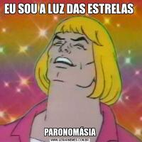 EU SOU A LUZ DAS ESTRELAS PARONOMÁSIA