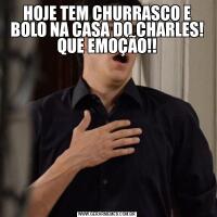 HOJE TEM CHURRASCO E BOLO NA CASA DO CHARLES! QUE EMOÇÃO!!