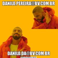 DANILO.PEREIRA@BV.COM.BRDANILO.DA@BV.COM.BR
