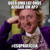 QUER UMA LUZ ONDE ALUGAR UM AP?#ESQPAULICEIA