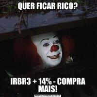 QUER FICAR RICO?IRBR3 + 14% - COMPRA MAIS!