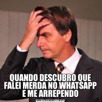 QUANDO DESCUBRO QUE FALEI MERDA NO WHATSAPP E ME ARREPENDO