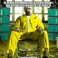 EU VENDO QUE MINHAS AULAS JA VOLTARAM E DAS OUTRAS PESSOA VOLTA 2 DE AGOSTO