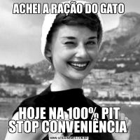 ACHEI A RAÇÃO DO GATOHOJE NA 100% PIT STOP CONVENIÊNCIA 