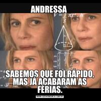 ANDRESSA SABEMOS QUE FOI RÁPIDO, MAS JÁ ACABARAM AS FÉRIAS.