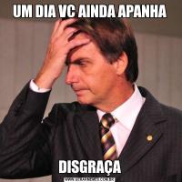 UM DIA VC AINDA APANHADISGRAÇA