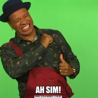 AH SIM!