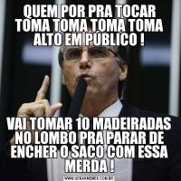 QUEM POR PRA TOCAR TOMA TOMA TOMA TOMA ALTO EM PÚBLICO !VAI TOMAR 10 MADEIRADAS NO LOMBO PRA PARAR DE ENCHER O SACO COM ESSA MERDA !