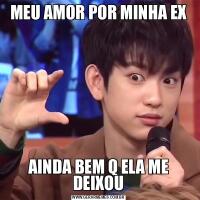 MEU AMOR POR MINHA EXAINDA BEM Q ELA ME DEIXOU