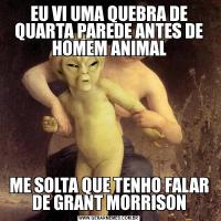 EU VI UMA QUEBRA DE QUARTA PAREDE ANTES DE HOMEM ANIMALME SOLTA QUE TENHO FALAR DE GRANT MORRISON