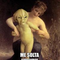 ME SOLTA