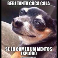 BEBI TANTA COCA COLASE EU COMER UM MENTOS EXPLODO