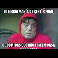 EU E ESSA MANIA DE SENTIR FOMEDE COMIDAS QUE NÃO TEM EM CASA