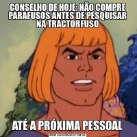 CONSELHO DE HOJE: NÃO COMPRE PARAFUSOS ANTES DE PESQUISAR NA TRACTORFUSOATÉ A PRÓXIMA PESSOAL