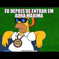 EU DEPOIS DE ENTRAR EM AURA MAXIMA