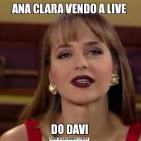 ANA CLARA VENDO A LIVEDO DAVI