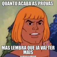 QUANTO ACABA AS PROVAS MAS LEMBRA QUE JÁ VAI TER MAIS