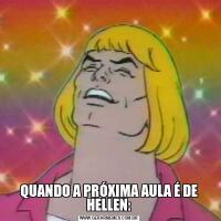 QUANDO A PRÓXIMA AULA É DE HELLEN: