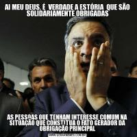 AI MEU DEUS, É  VERDADE A ESTÓRIA  QUE SÃO SOLIDARIAMENTE OBRIGADASAS PESSOAS QUE TENHAM INTERESSE COMUM NA SITUAÇÃO QUE CONSTITUA O FATO GERADOR DA OBRIGAÇÃO PRINCIPAL