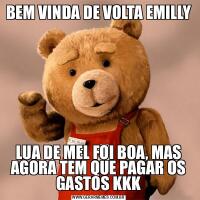 BEM VINDA DE VOLTA EMILLYLUA DE MEL FOI BOA, MAS AGORA TEM QUE PAGAR OS GASTOS KKK
