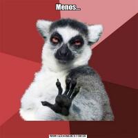 Menos...