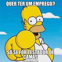 QUER TER UM EMPREGO?SÓ SE FOR TESTADOR DE CAMAS