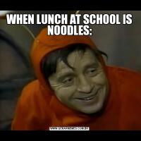 WHEN LUNCH AT SCHOOL IS NOODLES: