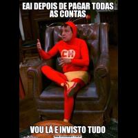 EAI DEPOIS DE PAGAR TODAS AS CONTASVOU LÁ E INVISTO TUDO